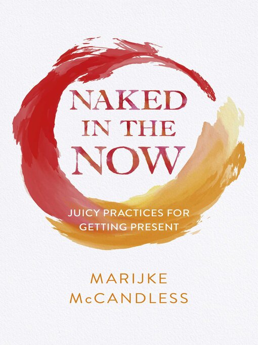 Title details for Naked in the Now by Marijke McCandless - Available
